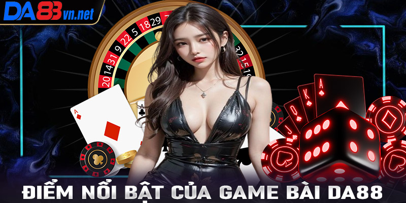 Điểm nổi bật mà sảnh game bài Da88 hiện đang sở hữu