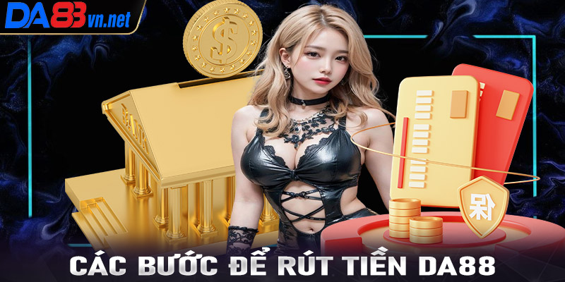 Hướng dẫn chi tiết 4 bước rút tiền Da88 cực kỳ đơn giản