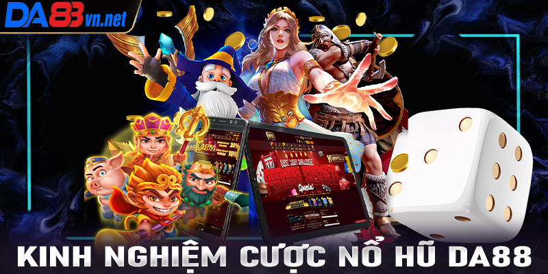 Chia sẻ kinh nghiệm chơi game nổ hũ Da88 siêu hấp dẫn