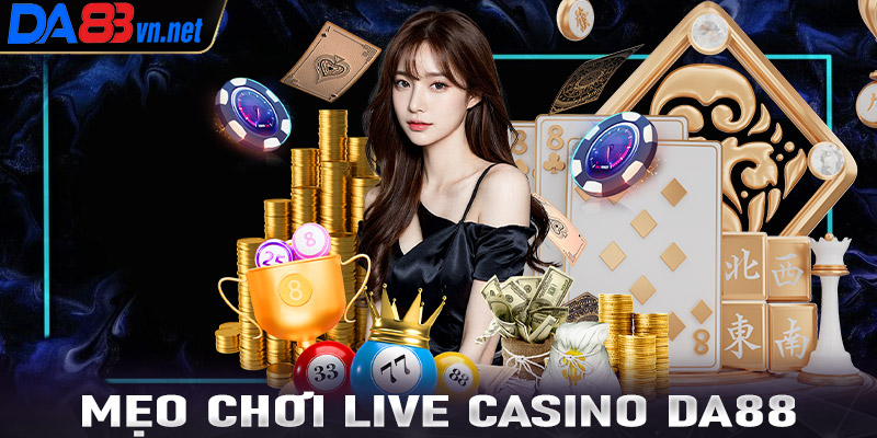 Hé lộ mẹo cá cược sòng bạc live casino Da88 mà người dùng cần biết