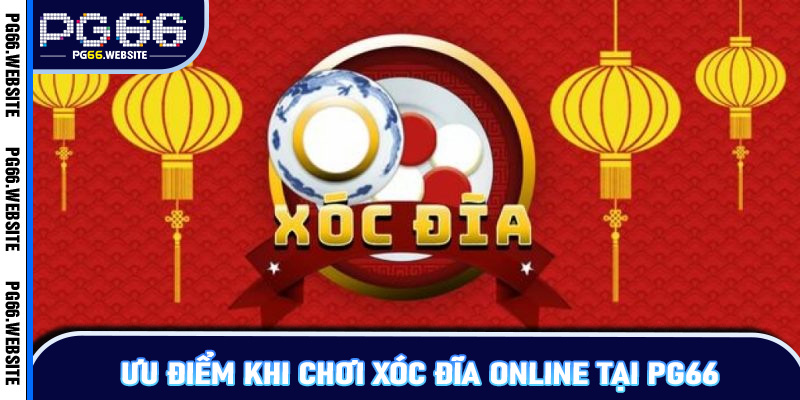 Ưu điểm khi chơi xóc đĩa online tại PG66