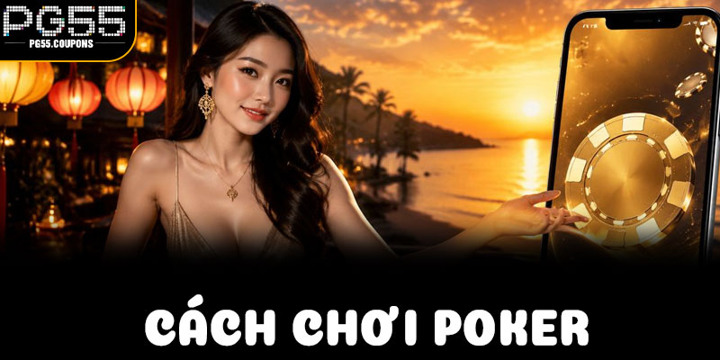 Lời Khuyên & Sai Lầm Cần Tránh Khi Áp Dụng Cách Chơi Poker Tại PG55