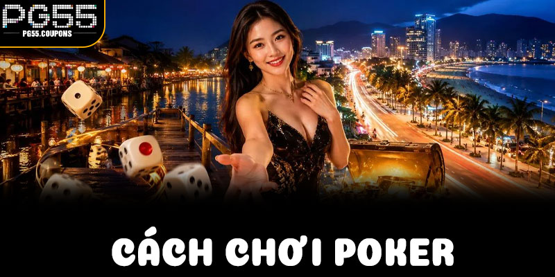 Hiểu Rõ Luật & Sảnh Cách Chơi Poker Tại PG55